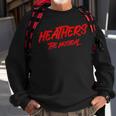 Heathers The Musical Broadway Theatre Sweatshirt Gifts for Old Men