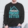 House Music Lover Quote Edm Dj Dance Music Rave Sweatshirt Gifts for Old Men