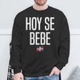 Hoy Se Bebe Dominican Republic Dominican Slang Sweatshirt Gifts for Old Men