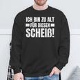 Ich Bin Zu Alt Für Diesen Scheiß Sweatshirt Geschenke für alte Männer