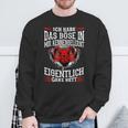 Ich Habe Das Böse In Mir Kennengelernt Eigentlich Ganz Nett Sweatshirt Geschenke für alte Männer