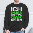 Ich Muss Erstmal Gar Nichts Ich Muss Erst Black Sweatshirt Geschenke für alte Männer