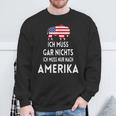 Ich Muss Gar Nichts Ich Muss Nur Nach Ameriken Sweatshirt Geschenke für alte Männer