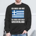 Ich Muss Gar Nix Ich Muss Nur Nach Greece S Sweatshirt Geschenke für alte Männer