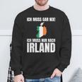 Ich Muss Gar Nix Ich Muss Nur Nach Ireland S Sweatshirt Geschenke für alte Männer