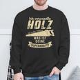 Ich Transformle Holz In Tolle Dinge Was Ist Dein Superkraft Sweatshirt Geschenke für alte Männer