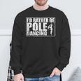 I'd Rather Be Pole Dancing Pole Sweatshirt Gifts for Old Men
