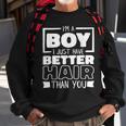 I'm A Boy I Just Have Better Hair Than You Long Hair Sweatshirt Gifts for Old Men