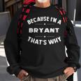 Because I'm A Bryant Personalized Family Name Sweatshirt Gifts for Old Men