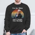 I'm Joe Biden And I Forgot This Message Political Sweatshirt Gifts for Old Men