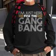 I'm Just Here For The Gang Bang Bdsm Sexy Kinky Fetish Sweatshirt Gifts for Old Men