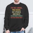I'm The Liberal Pro Choice Outspoken Obstinate Headstrong Sweatshirt Gifts for Old Men