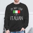 I'm Not Loud I'm Italian For Italians Sweatshirt Gifts for Old Men