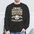 I'm Not Yelling This Is My Soccer Coach Voice Sweatshirt Gifts for Old Men