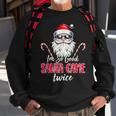 I'm So Good Santa Came Twice Santa Claus Christmas Sweatshirt Gifts for Old Men