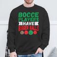 Italian Hilarious Bocce Players Have Bigger Balls Joke Sweatshirt Gifts for Old Men