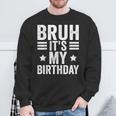 Its My Birthday Birthday Kid Bruh It's My Birthday Sweatshirt Gifts for Old Men