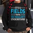 It's A Fields Thing Surname Family Last Name Fields Sweatshirt Gifts for Old Men