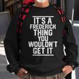 It's A Frederick Thing You Wouldn't Get It Family Last Name Sweatshirt Gifts for Old Men