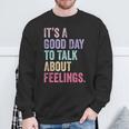 It's A Good Day To Talk About Feelings Sweatshirt Gifts for Old Men