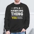 It's A Hawkins Thing You Wouldn't Understand Family Name Sweatshirt Gifts for Old Men