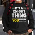 It's A Knight Thing You Wouldn't Understand Family Name Sweatshirt Gifts for Old Men