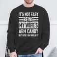 Its Not Easy Being My Wife's Arm Candy Fathers Day Dad Sweatshirt Gifts for Old Men