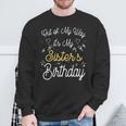 Out Of My Way It's My Sister's Birthday Sweatshirt Gifts for Old Men