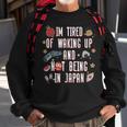 Japanese I’M Tired Of Waking Up And Not Being In Japan Sweatshirt Gifts for Old Men