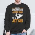 Jet Skiing Never Underestimate An Old Man On A Jet Ski Sweatshirt Gifts for Old Men