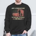 Just A Regular Dad Trying Not To Raise Liberals Father's Day Sweatshirt Gifts for Old Men