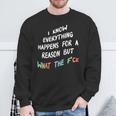 I Know Everything Happens For A Reason But What The F-Ck Sweatshirt Gifts for Old Men