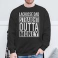 Lacrosse Dad Straight Outta Money I Lax Sweatshirt Gifts for Old Men