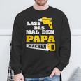 Lass Das Mal Den Papa Macht Einmal Professionals Arbeit Sweatshirt Geschenke für alte Männer