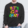 Let Go Crazy Colorful Quote Colorful Tie Dye Squad Team Sweatshirt Gifts for Old Men