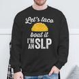 Let's Taco Bout It Speech Therapist Slp Staff Sweatshirt Gifts for Old Men