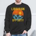 Librarian Off Duty Last Day Of School Summer 2021 Sweatshirt Gifts for Old Men