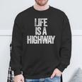 Life Is A Highway Sweatshirt Gifts for Old Men