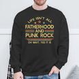 Life Isn't All Fatherhood And Punk Rock Dad Sweatshirt Gifts for Old Men