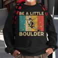 Be A Little Boulder Walls Rock Climbing Bouldering Kid Sweatshirt Gifts for Old Men