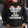 I Lost My Virginity In A Detroit Crackhouse Sweatshirt Gifts for Old Men