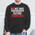 I Love My Boyfriend So Stay Away I Love My Hot Boyfriend Sweatshirt Gifts for Old Men