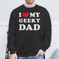 I Love My Geeky Dad I Heart My Geeky Dad Sweatshirt Gifts for Old Men