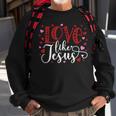 Love Like Jesus Valentines Day Hearts Sweatshirt Gifts for Old Men