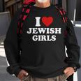 I Love Jewish Girls I Heart Jewish Girls Sweatshirt Gifts for Old Men