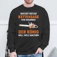 Lustiges Kettensägen-Holzfäller Sweatshirt König des Holzmachens Geschenke für alte Männer