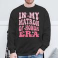 In My Matron Of Honor Era Sweatshirt Gifts for Old Men