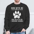 Mess With My Dog I Become Karma Pet Dog Lover Saying Sweatshirt Gifts for Old Men