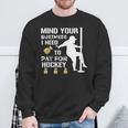 Mind Your Business I Need To Pay For Hockey Guy Pole Dance Sweatshirt Gifts for Old Men