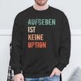 Motivation Saying Inspiration Mut Aufgeben Ist Keine Option S Sweatshirt Geschenke für alte Männer